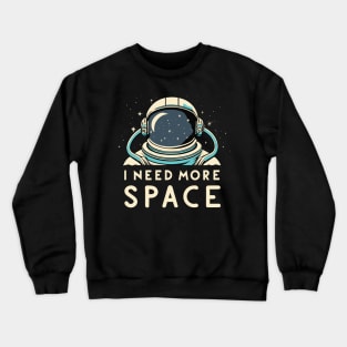 I Need More Space Crewneck Sweatshirt